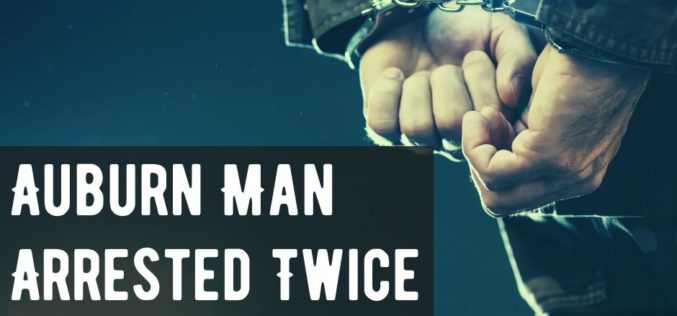 An Auburn man was arrested twice in one day!