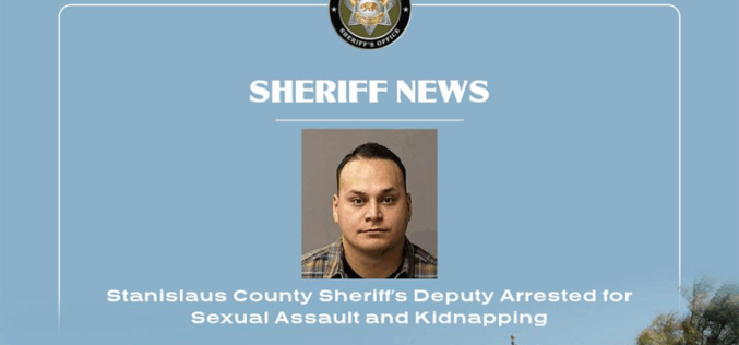Stanislaus County Sheriff’s Deputy Arrested on Charges of Sexual Assault, Kidnapping, and Misconduct