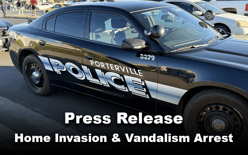 Porterville Police Arrest Suspect on Home Invasion, Multiple Vandalism Charges