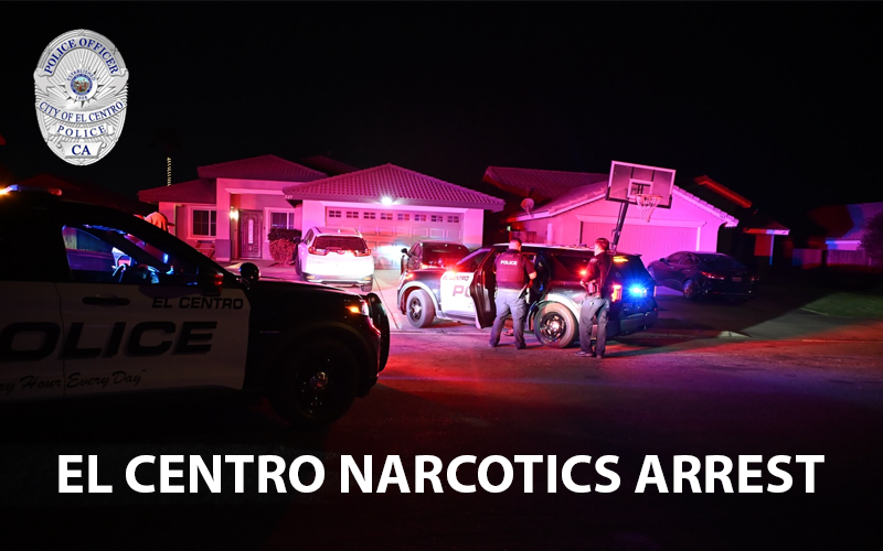 El Centro Traffic Stop Leads to Narcotics Arrest and Seizure
