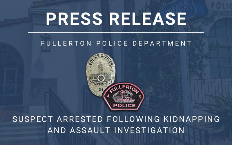 Anaheim Man Arrested Following Early Morning Kidnapping and Assault in Fullerton